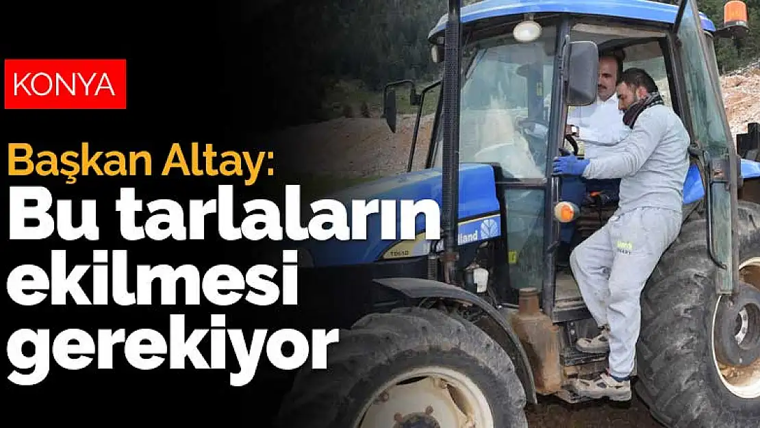 Başkan Altay Konyalı çiftçilerle görüştü: Bu tarlaların ekilmesi gerekiyor