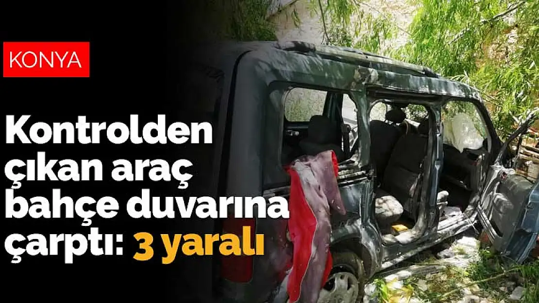 Konya Kulu'da kontrolden çıkan araç bahçe duvarına çarptı: 3 yaralı