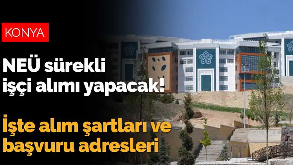 Necmettin Erbakan Üniversitesi sürekli işçi alımı yapacak! İşte alım şartları ve başvuru adresleri