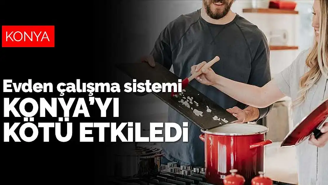 Covid-19 döneminde evden çalışma sistemi Konya'daki evlilikleri kötü etkiledi