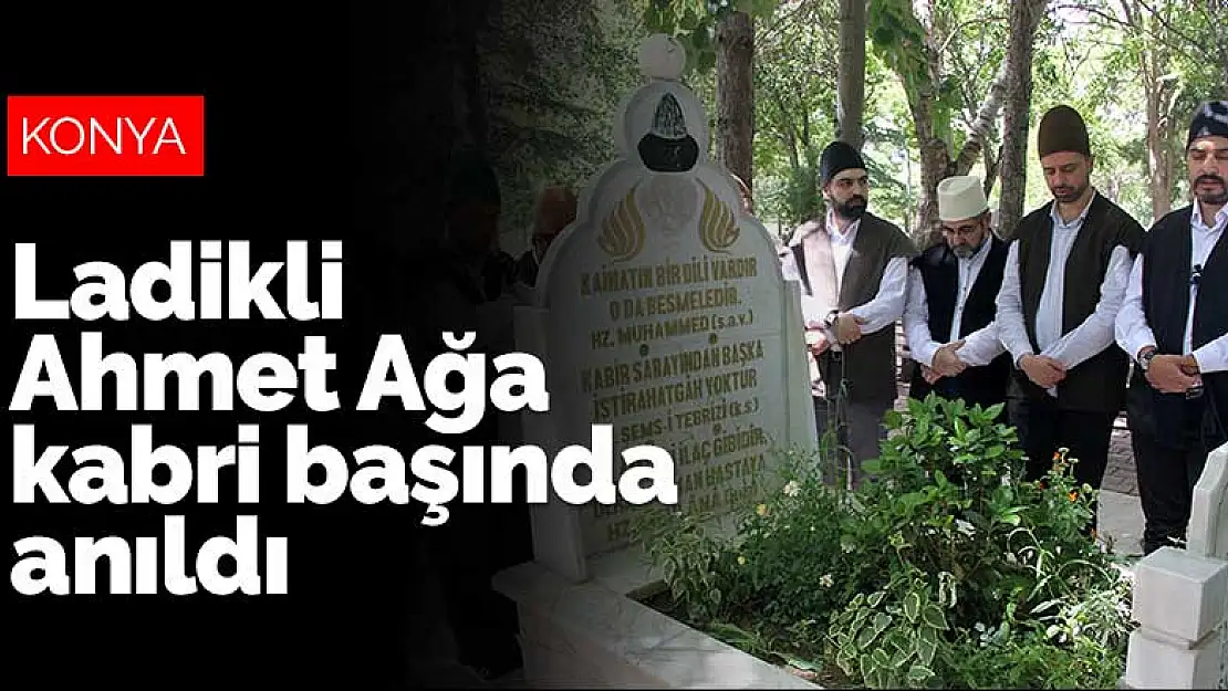 Ladikli Ahmet Ağa kabri başında anıldı