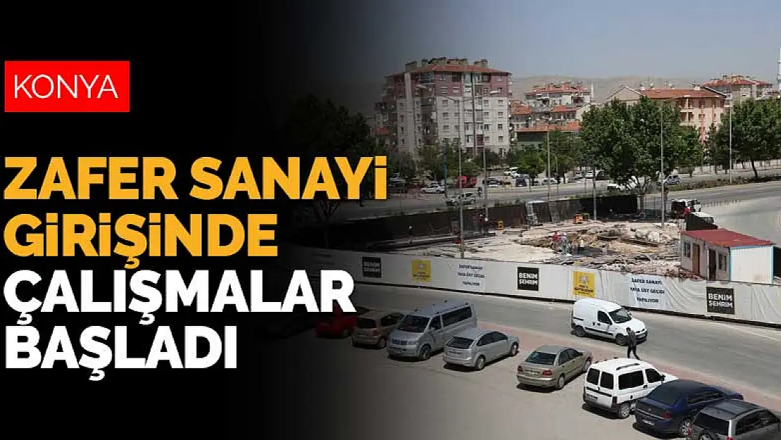 Konya Zafer Sanayi girişinde üst geçit çalışmaları başladı