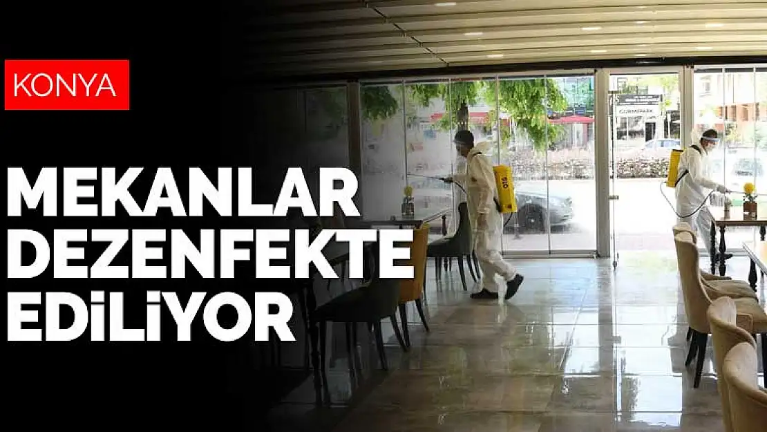 Konya'da açılan ve açılacak olan mekanlar dezenfekte ediyor