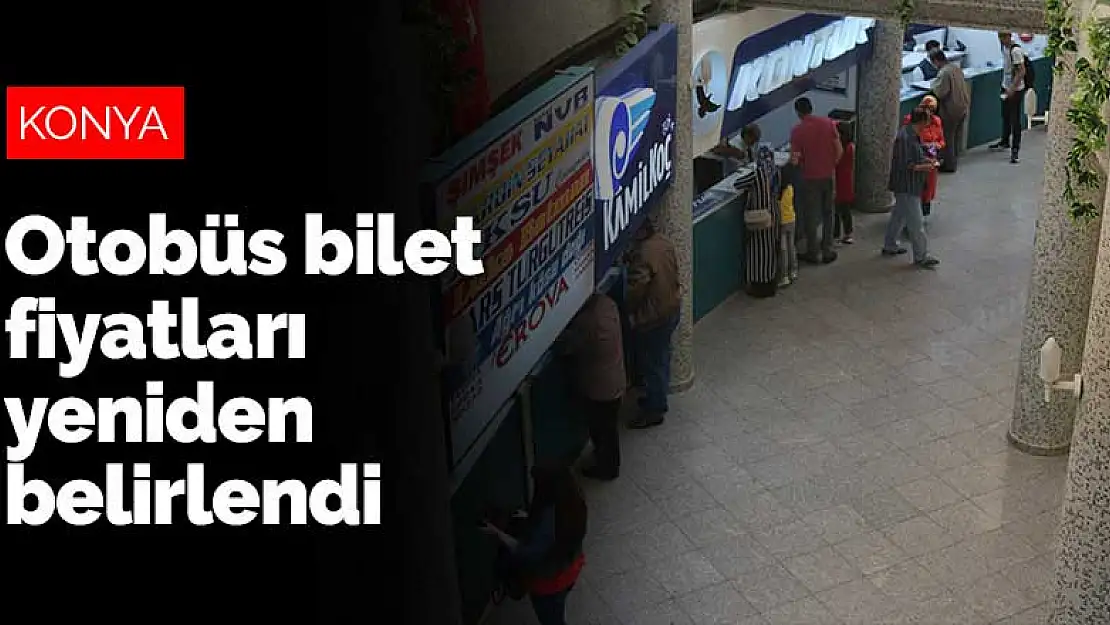 Konya Otogarı'nda ve tüm Türkiye'de otobüs bilet fiyatları yeniden belirlendi