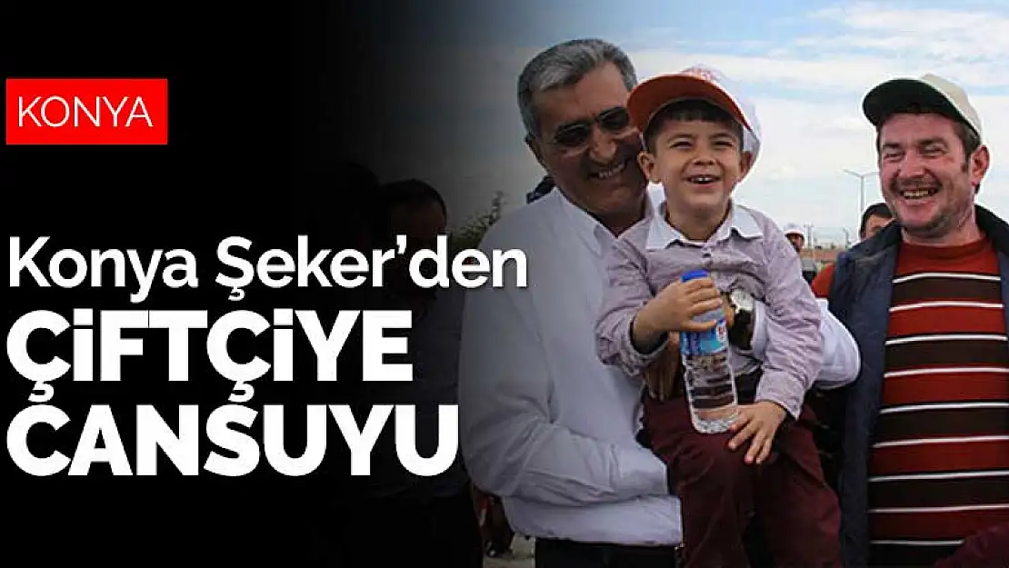 Konya Şeker'den çiftçiye cansuyu