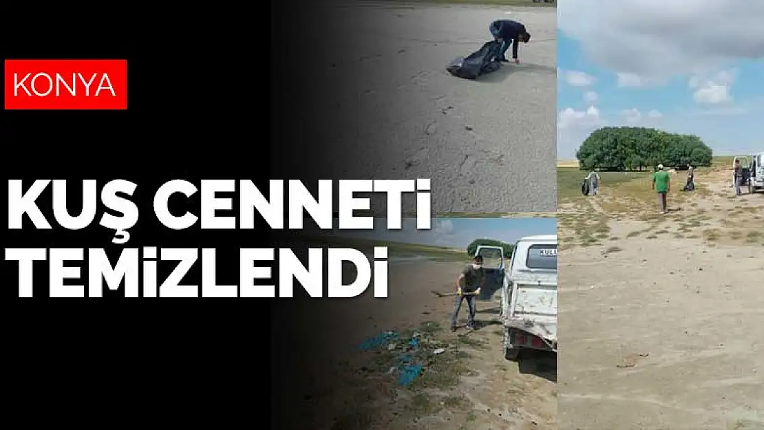 Konya'nın kuş cenneti ve çevresi temizlendi! Kirletene ceza var