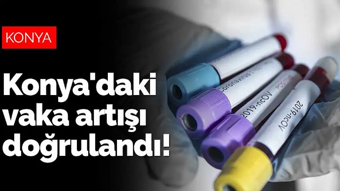 Konya'daki koronavirüs vaka artışı doğrulandı! Başkan Altay açıkladı