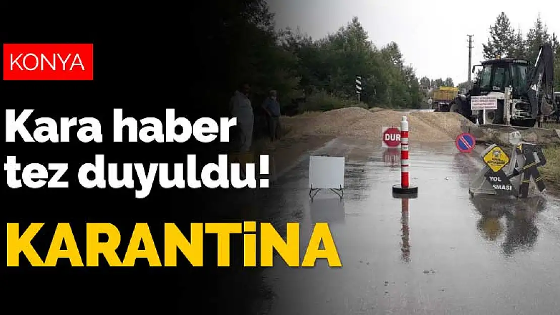 Konya'da kara haber tez duyuldu! Bir karantina daha