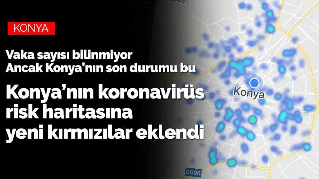 Konya'da kaç koronavirüs vaka sayısı olduğu açıklanmadı ancak risk haritası değişti!