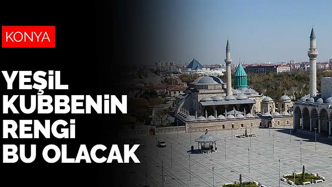 Konya Mevlana Müzesi'nin yeşil kubbesinin rengi bu olacak