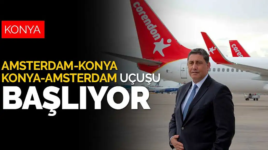 Konya ve Amsterdam arasında karşılıklı uçuşlar başlıyor