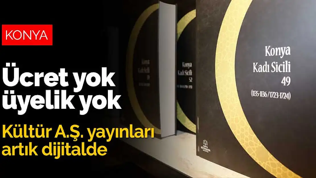 Konya Büyükşehir Belediyesi'nin yayınları dijitalde! Ücret yok üyelik yok