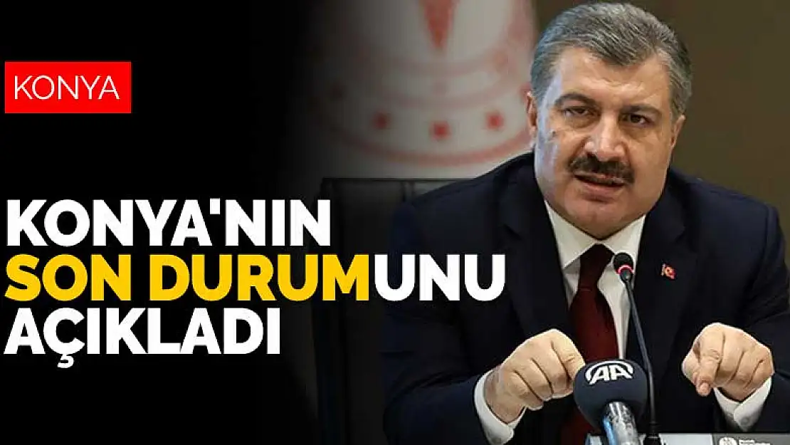 Son dakika! Bakan Koca Konya'nın son koronavirüs durumunu açıkladı