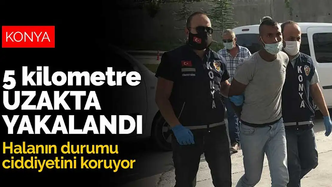 Konya'da kavga ettiği halasını vurarak ağır yaralayan yeğen saklandığı tarlada yakalandı