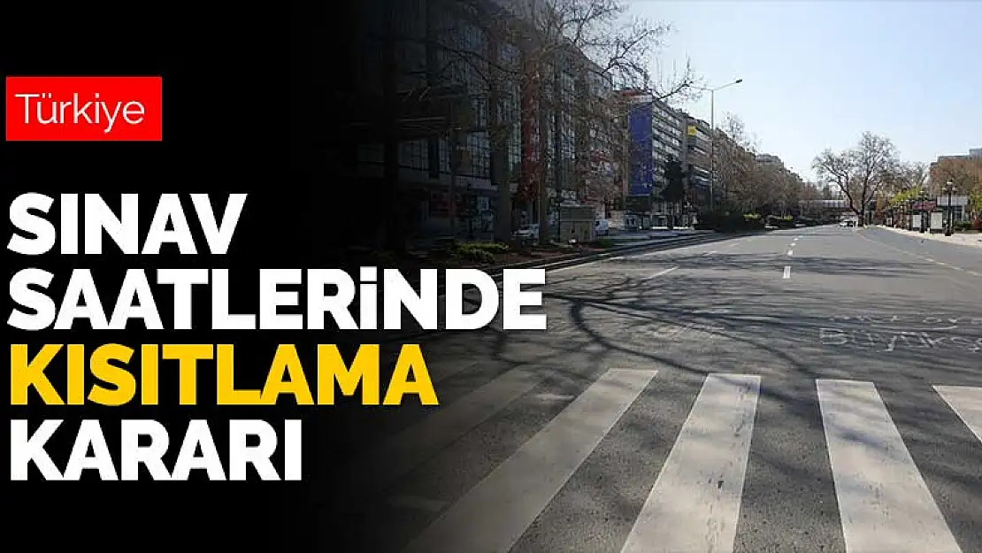 Sınav saatlerinde sokak kısıtlaması kararı