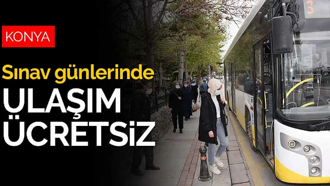 Konya'da sınav günlerinde ulaşım ücretsiz