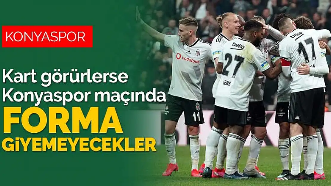 Beşiktaş'ta sarı kart alarmı! Kart görürlerse Konyaspor maçında oynayamayacaklar