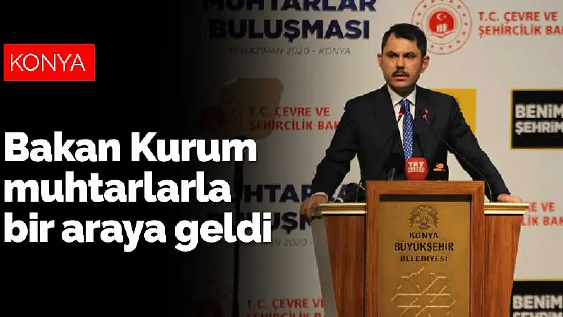 Bakan Murat Kurum Konya'da muhtarlarla bir araya geldi