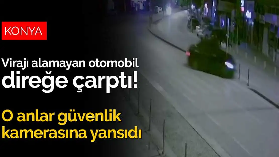 Konya'da virajı alamayan otomobil direğe çarptı! O anlar güvenlik kamerasına yansıdı