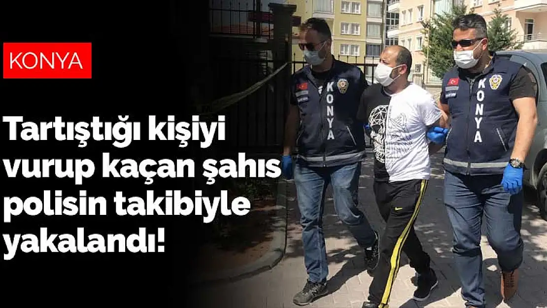 Konya'da tartıştığı kişiyi vurup kaçan şahıs polisin takibi ile yakalandı! 11 suçtan araması çıktı