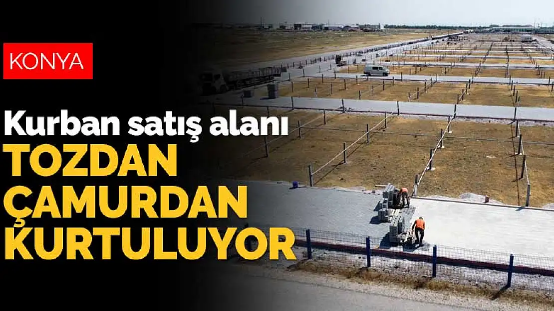 Konya Meram'daki kurban satış alanı tozdan çamurdan kurtuluyor