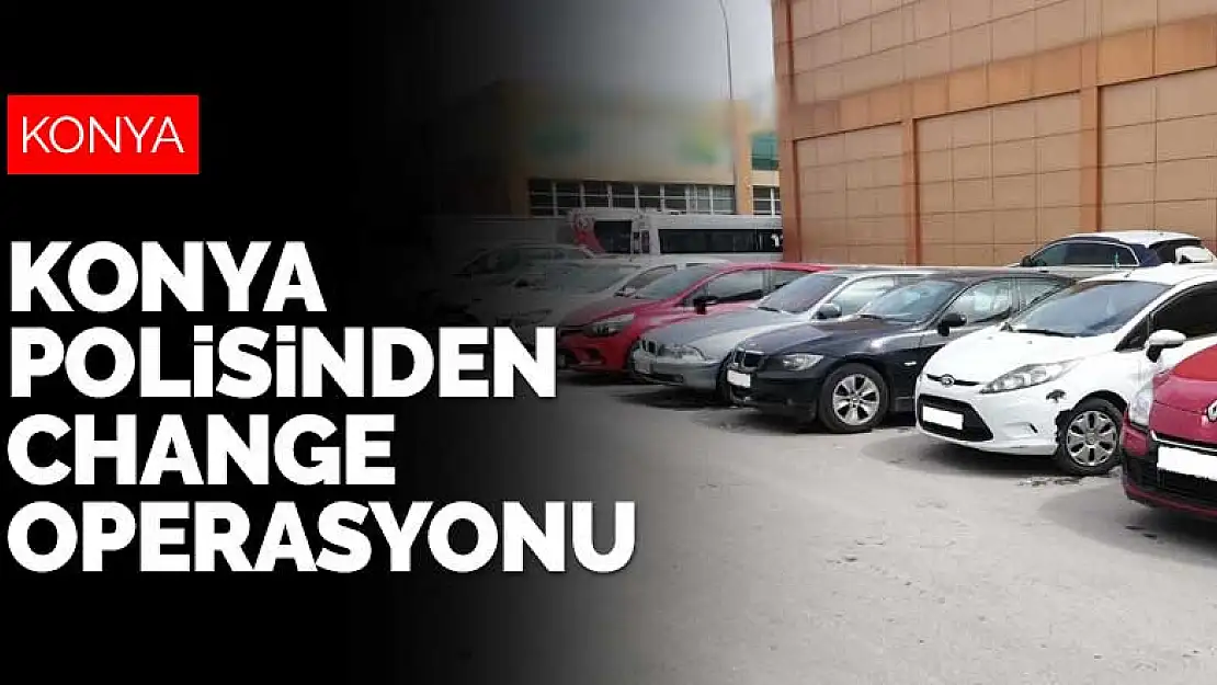 Konya polisinden change operasyonu! Trafikteki hacizli ve çalıntı araçlar tespit edildi