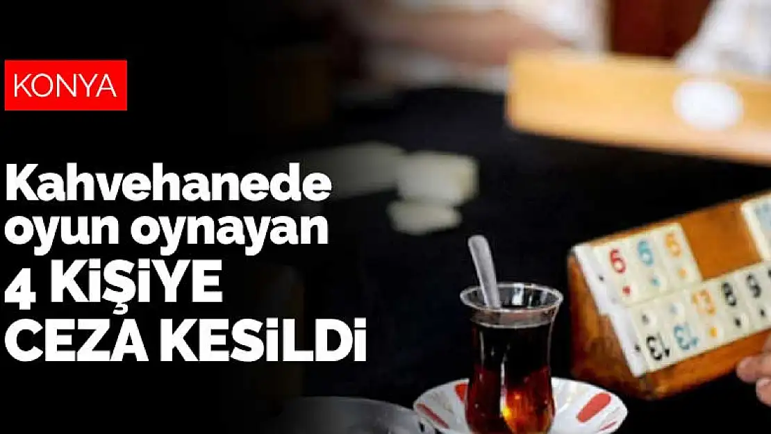 Konya'da kahvehanede oyun oynayan 4 kişiye ceza kesildi