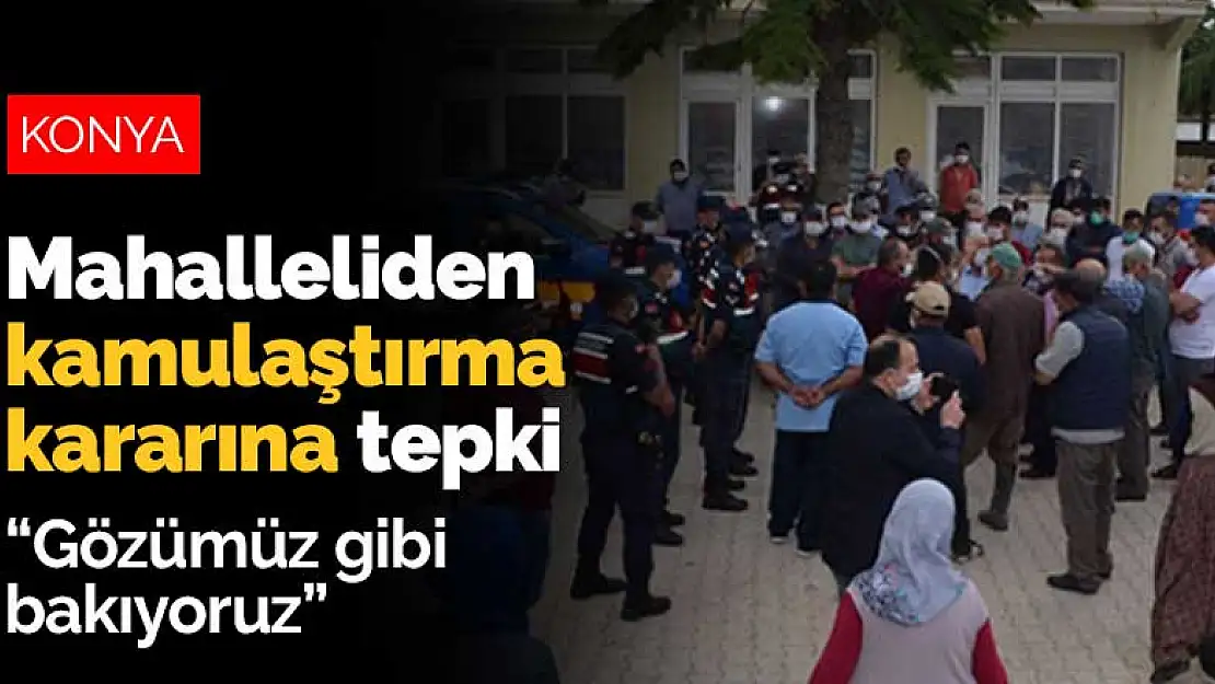 Konya'da acele kamulaştırma kararına mahalleliden tepki geldi