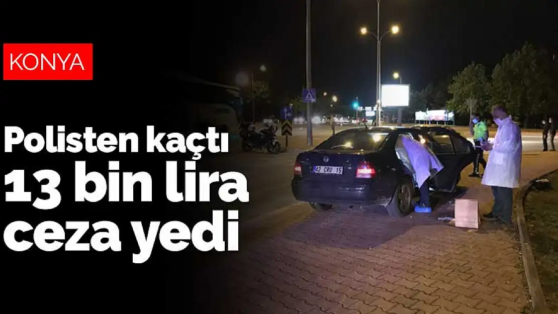 Konya'da polisten kaçan sürücüye 13 bin lira ceza kesildi