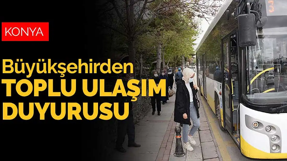 Konya Büyükşehir'den son dakika toplu ulaşım duyurusu