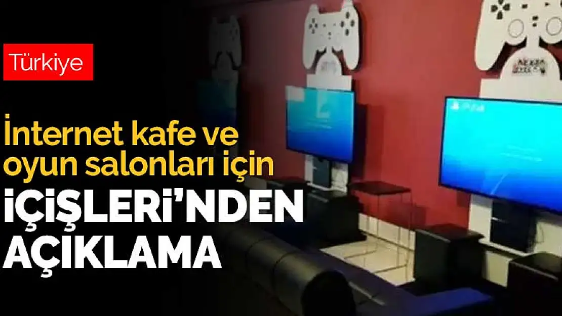 İçişleri'nden internet kafe ve oyun salonları açıklaması