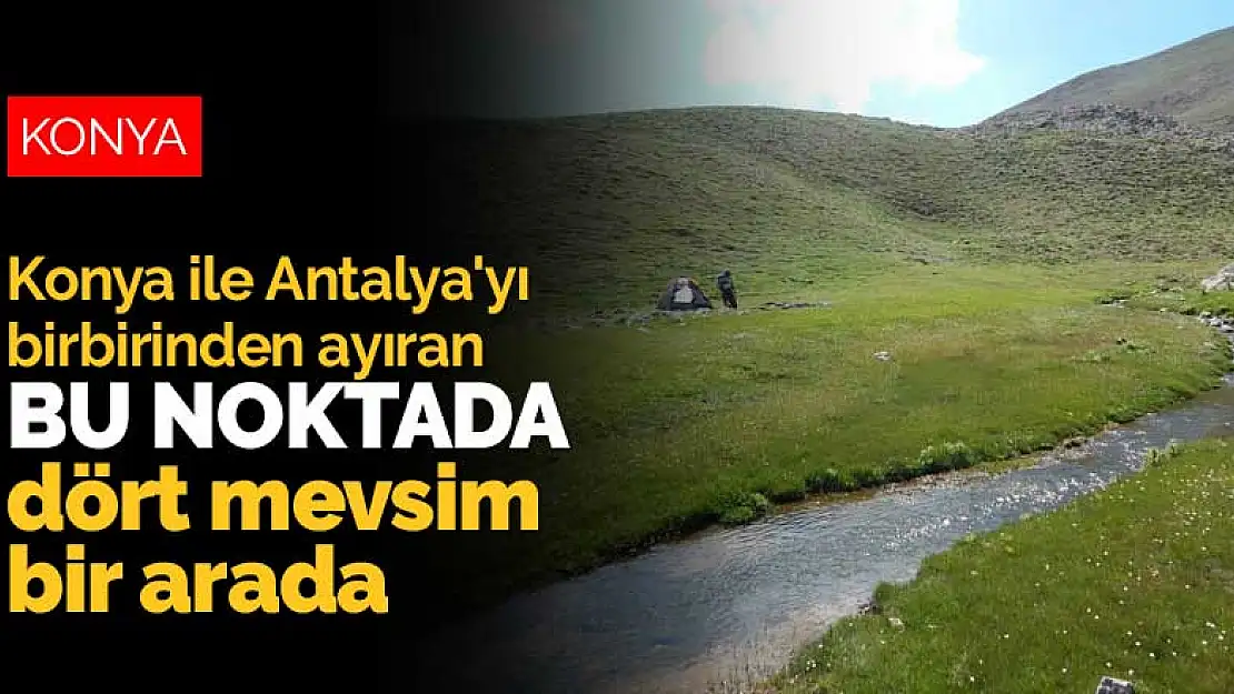 Konya ile Antalya'yı birbirinden ayıran Geyik Dağı'nda dört mevsim bir arada