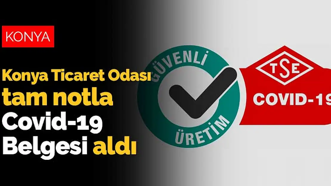 Konya Ticaret Odası tam notla Covid-19 Güvenli Üretim Belgesi aldı