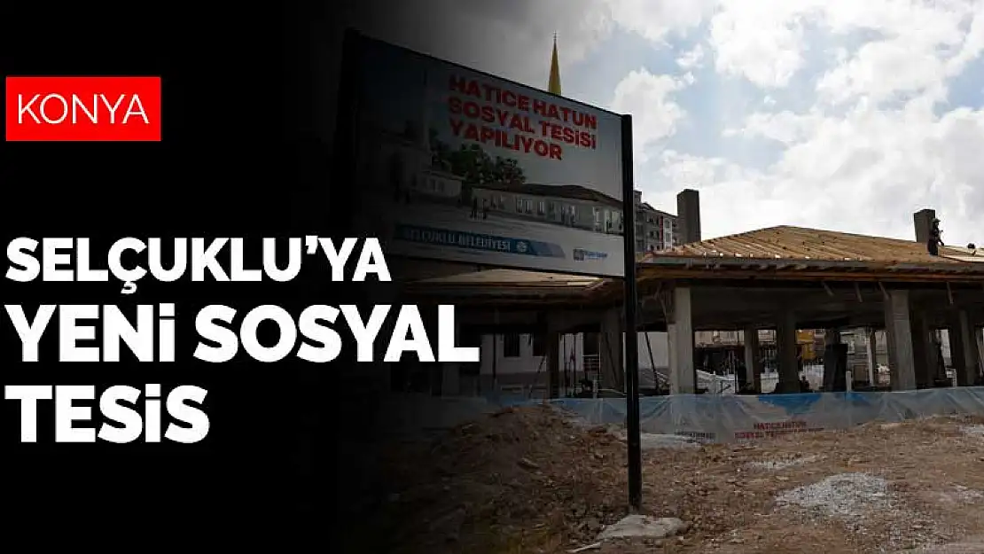 Konya Selçuklu'ya yeni sosyal tesis