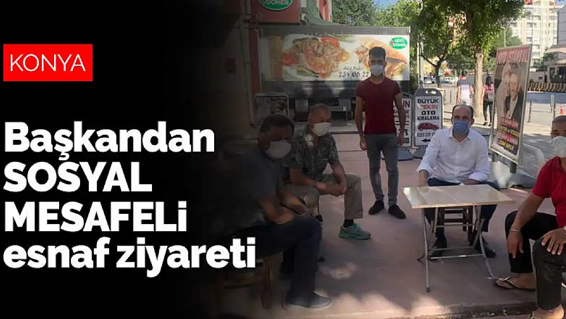 Konya Büyükşehir Belediye Başkanı Altay'dan sosyal mesafeli esnaf ziyareti