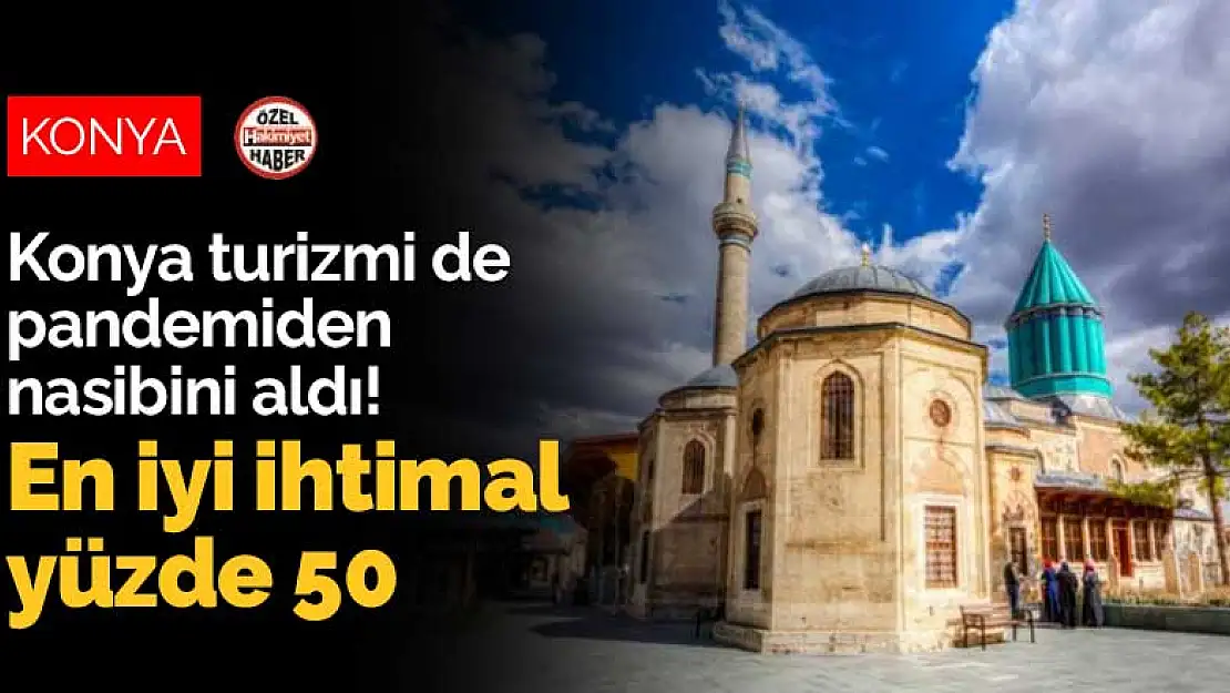 Konya turizmi de pandemiden nasibini aldı! En iyi ihtimal yüzde 50