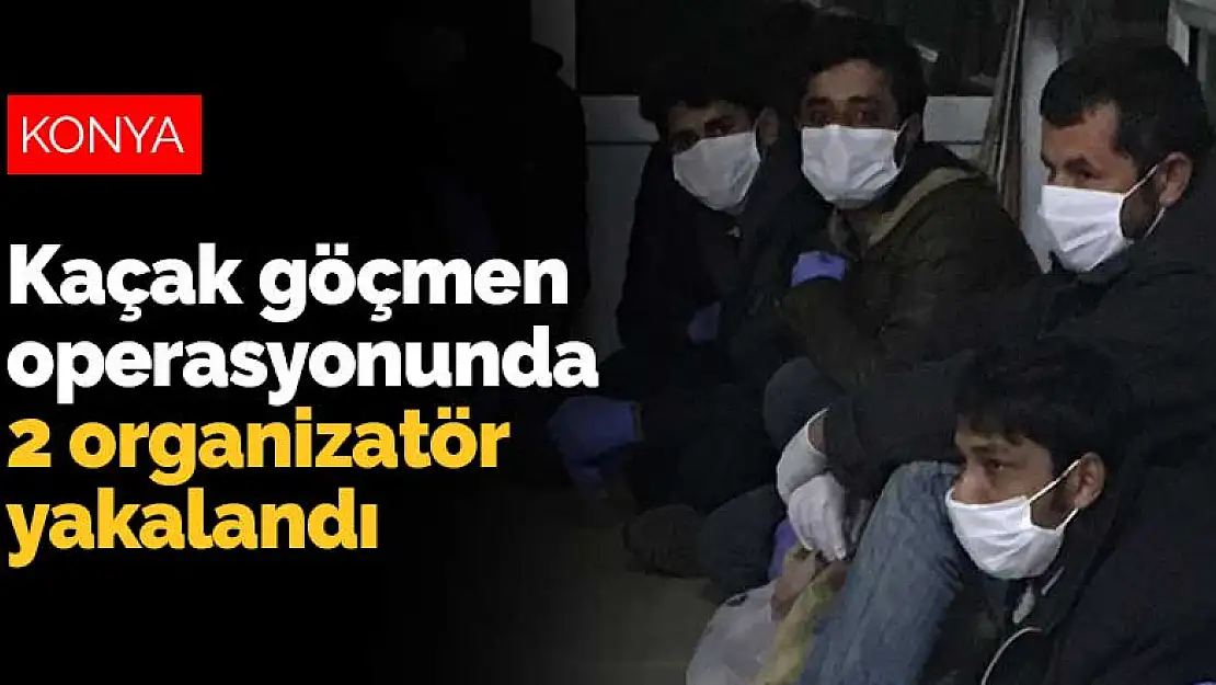 Konya'da kaçak göçmen operasyonu! 2 organizatör yakalandı