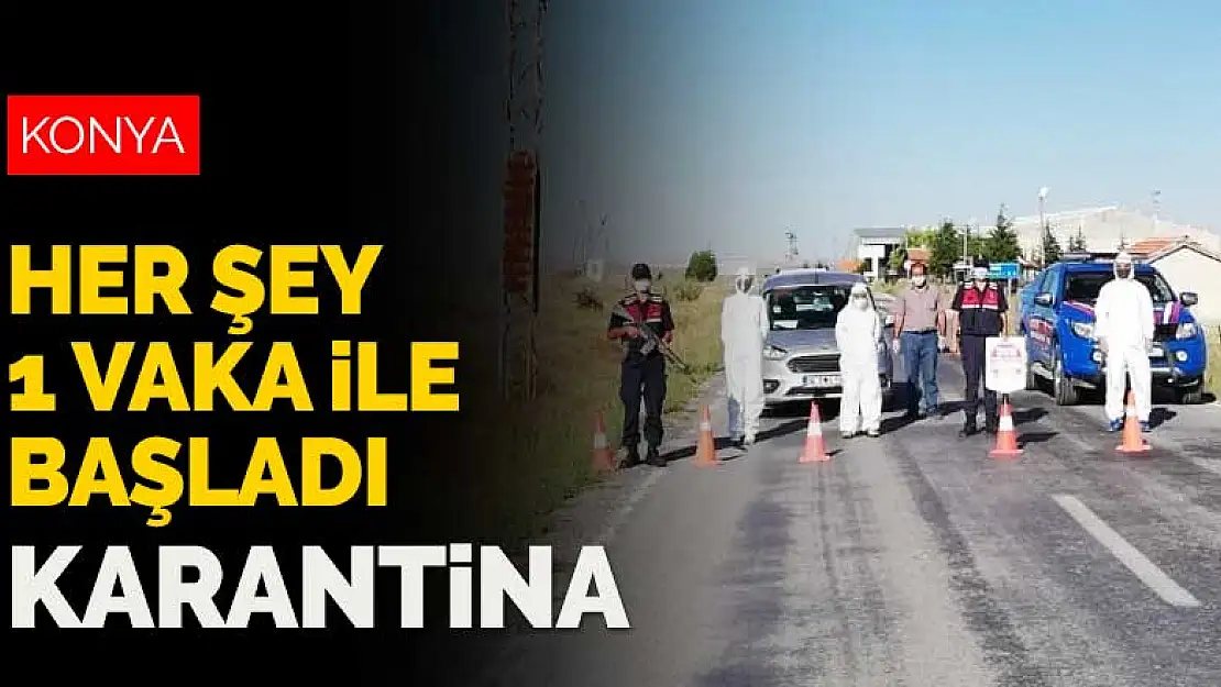 Konya'da bir karantina daha! Her şey 1 vaka ile başladı