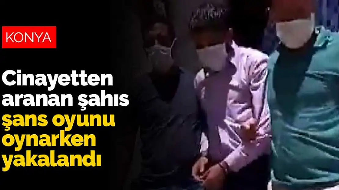 Konya'da cinayetten aranan şahıs şans oyunu oynarken yakalandı