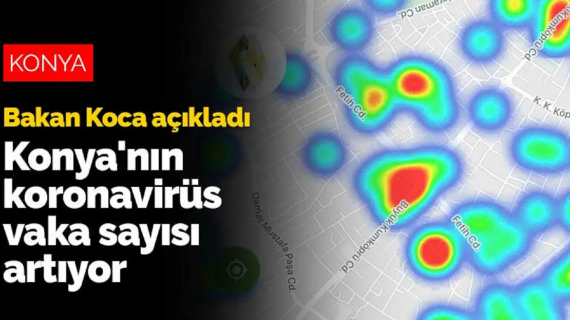 Konya'nın koronavirüs vaka sayısı artıyor haritada kırmızı renkler tavan yapıyor