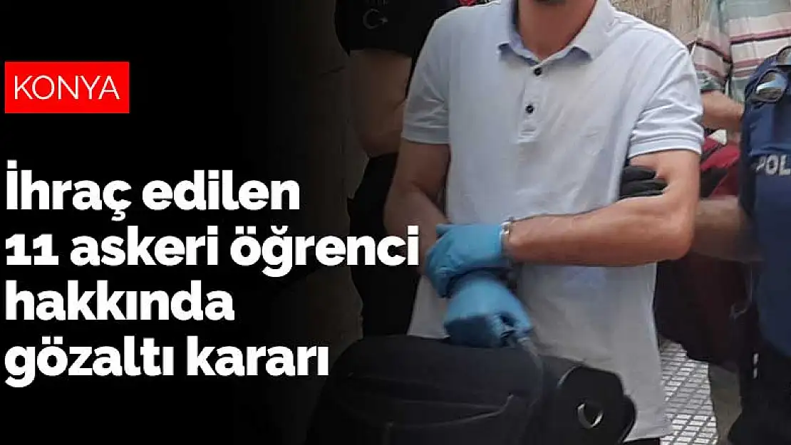 Konya'da ihraç edilen 11 askeri öğrenci hakkında gözaltı kararı