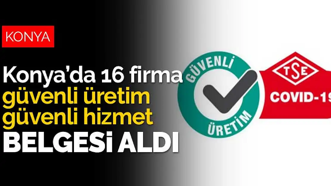 Konya'da 16 firma Covid-19 güvenli üretim ve güvenli hizmet belgesi aldı