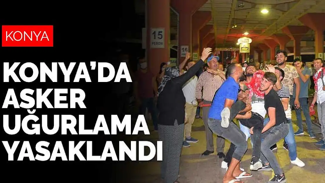 Konya'da asker uğurlama yasaklandı! Valilik madde madde yayınladı