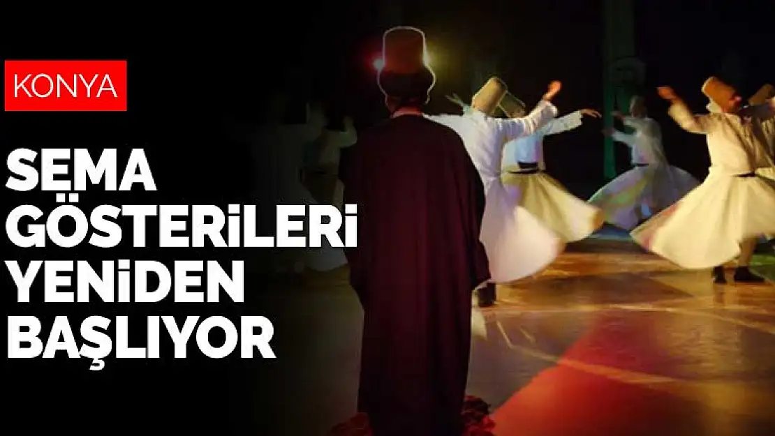 Konya'da koronavirüs salgını nedeniyle ara verilen Sema gösterileri yeniden başlıyor