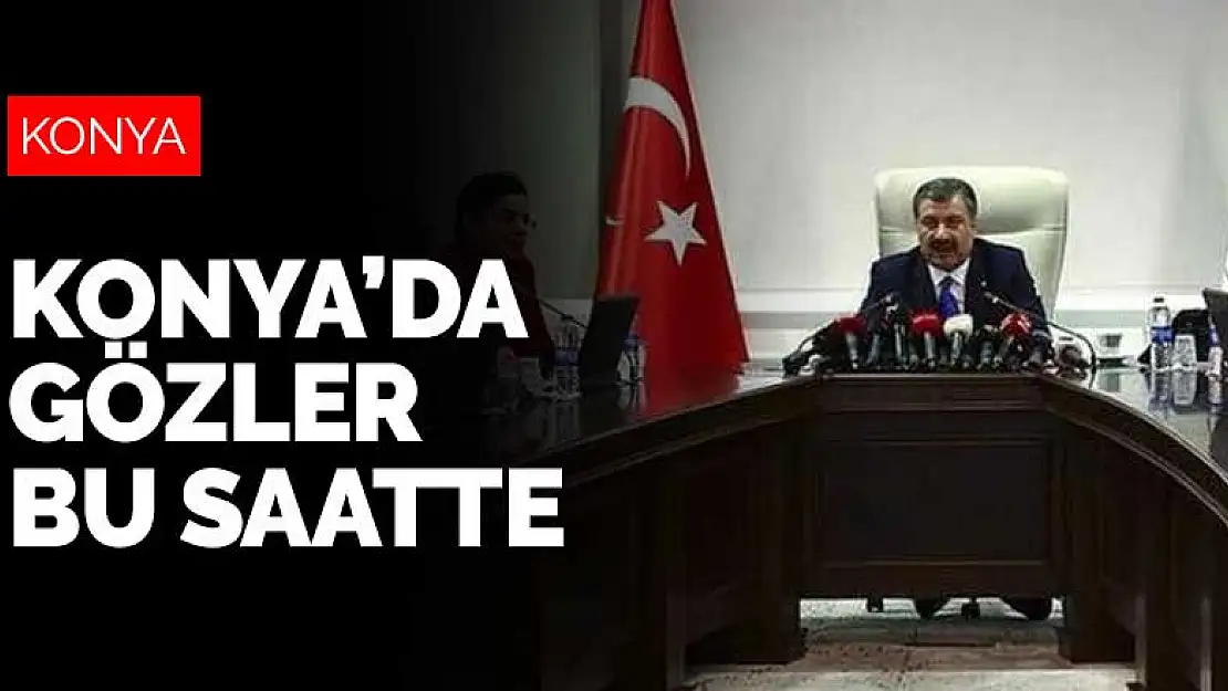 Konya'nın koronavirüs son durumu ne? Konya'da gözler bu saate çevrildi