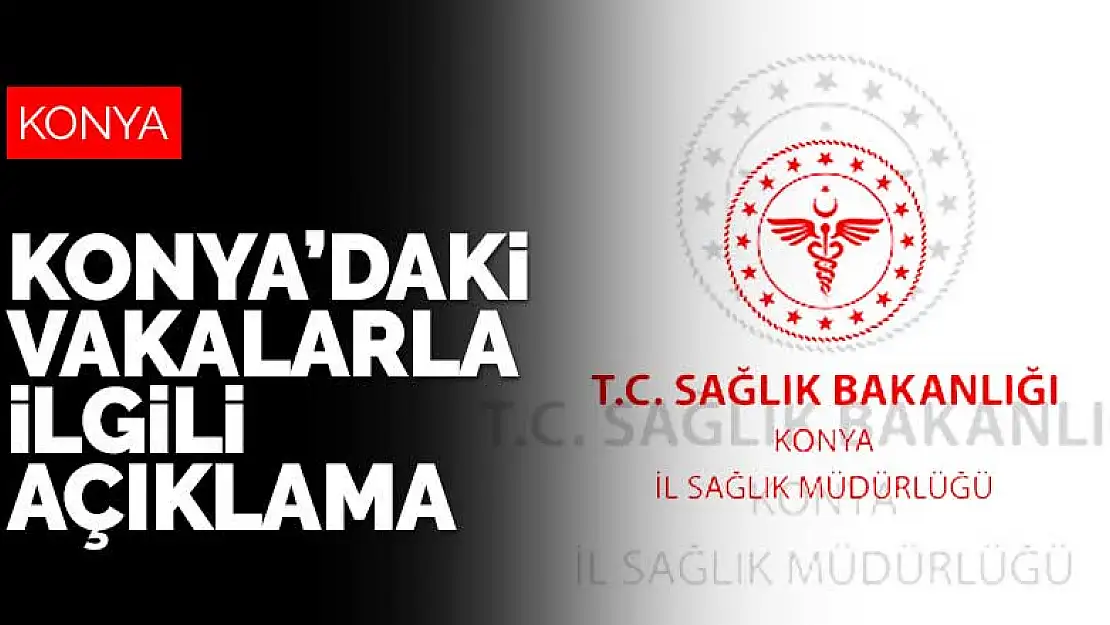 Konya İl Sağlık Müdürlüğü'nden koronavirüs vakaları ile ilgili açıklama