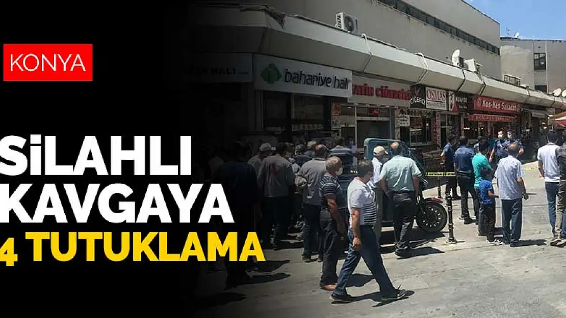 Konya Kadınlar Pazarı'ndaki silahlı kavga olayına 4 tutuklama