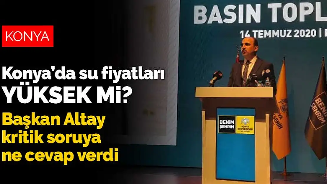 Konya'da su fiyatları yüksek mi? Başkan Altay kritik soruya ne cevap verdi