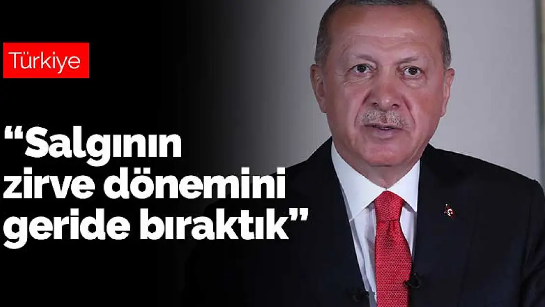 Cumhurbaşkanı Erdoğan: Salgının zirve dönemini geride bıraktık