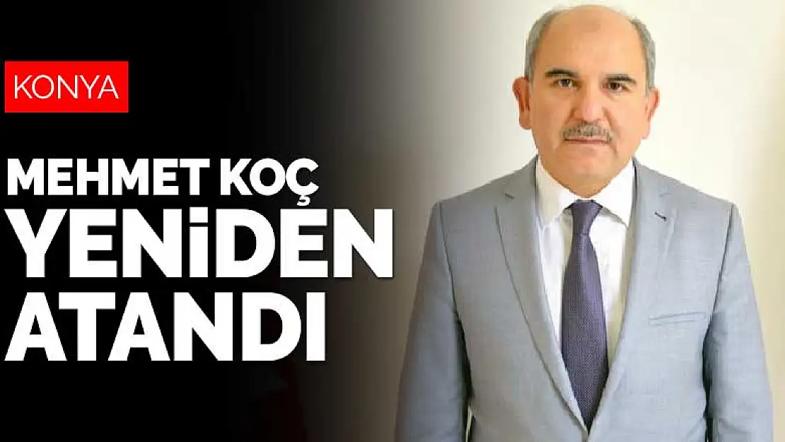 Mehmet Koç yeniden Konya İl Sağlık Müdürlüğü'ne atandı